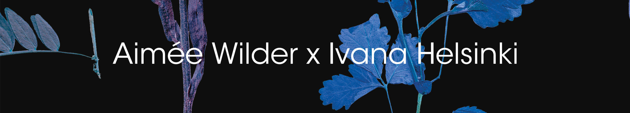 Aimée Wilder x Ivana Helsinki